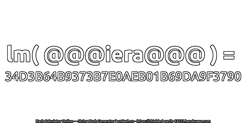 lm( @@@iera@@@ ) = 34D3B64B9373B7E0AEB01B69DA9F3790 | unHash.co