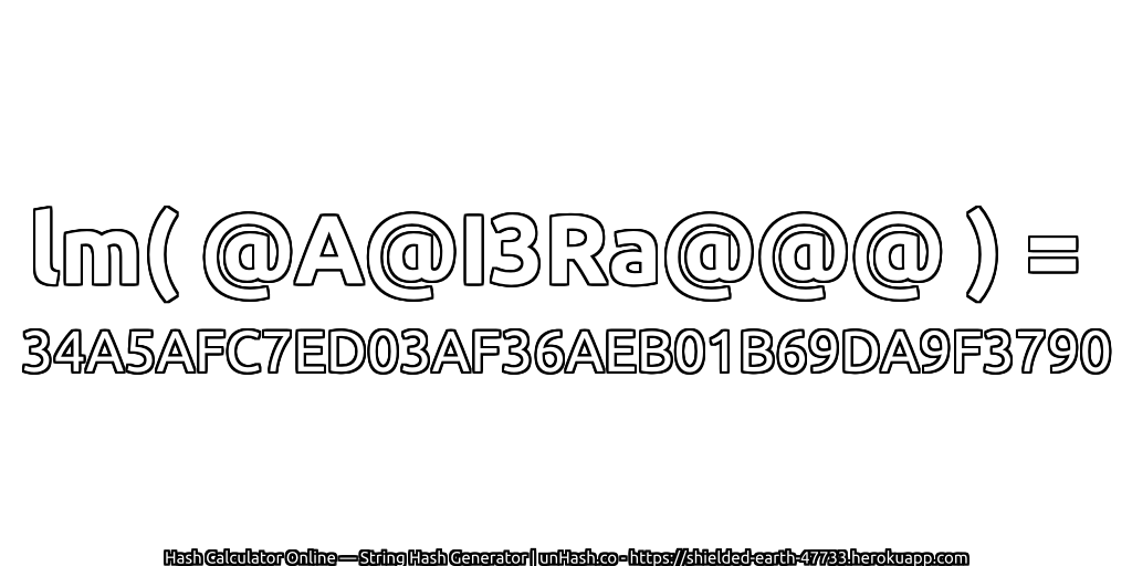 lm( @A@I3Ra@@@ ) = 34A5AFC7ED03AF36AEB01B69DA9F3790 | unHash.co