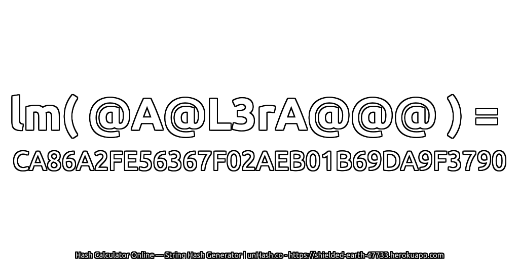 lm( @A@L3rA@@@ ) = CA86A2FE56367F02AEB01B69DA9F3790 | unHash.co