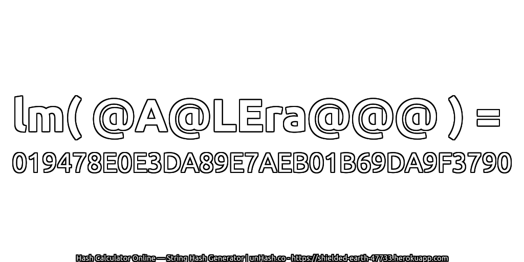 lm( @A@LEra@@@ ) = 019478E0E3DA89E7AEB01B69DA9F3790 | unHash.co