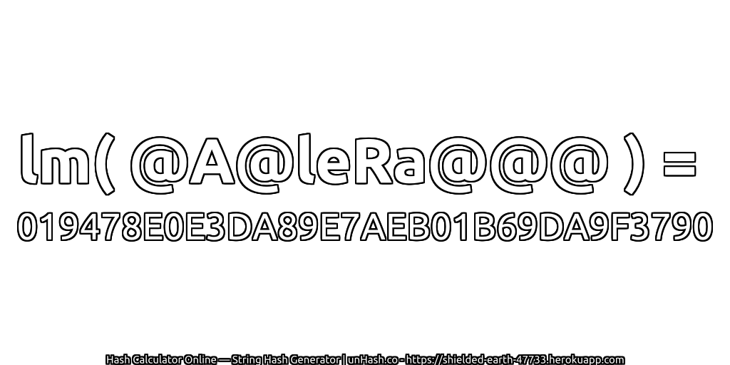 lm( @A@leRa@@@ ) = 019478E0E3DA89E7AEB01B69DA9F3790 | unHash.co