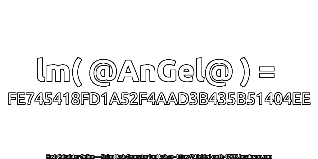 lm( @AnGel@ ) = FE745418FD1A52F4AAD3B435B51404EE | unHash.co