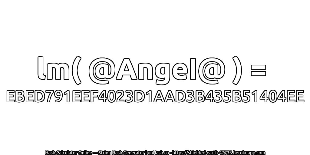 lm( @AngeI@ ) = EBED791EEF4023D1AAD3B435B51404EE | unHash.co