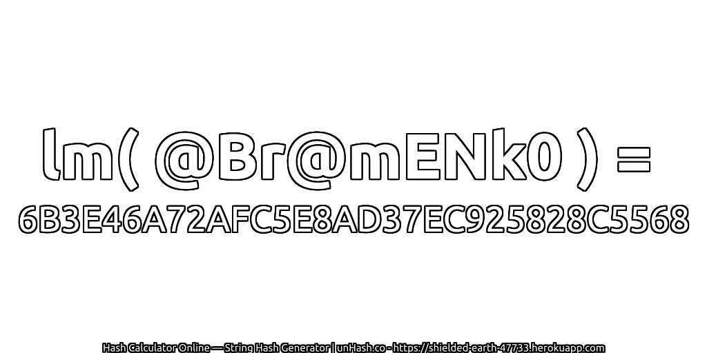 lm( @Br@mENk0 ) = 6B3E46A72AFC5E8AD37EC925828C5568 | unHash.co