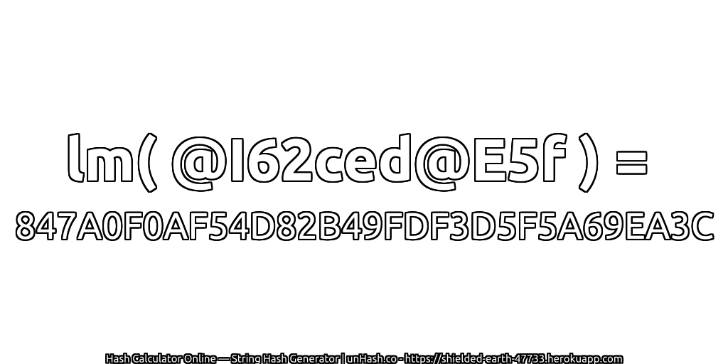 lm( @I62ced@E5f ) = 847A0F0AF54D82B49FDF3D5F5A69EA3C | unHash.co