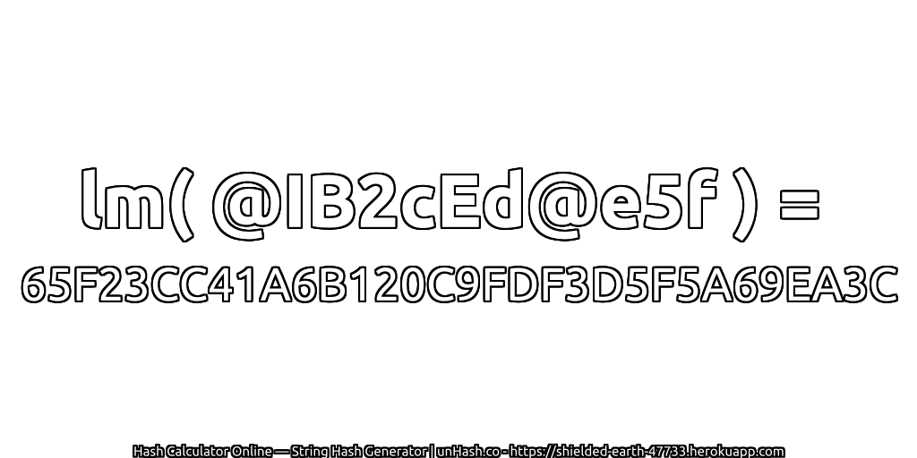 lm( @IB2cEd@e5f ) = 65F23CC41A6B120C9FDF3D5F5A69EA3C | unHash.co