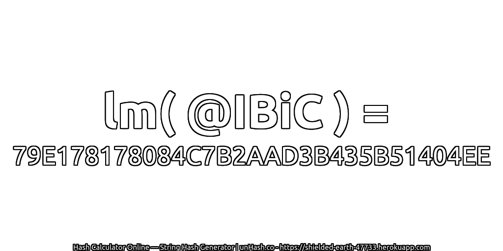 lm( @IBiC ) = 79E178178084C7B2AAD3B435B51404EE | unHash.co