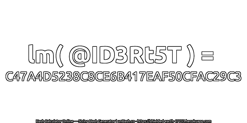 lm( @ID3Rt5T ) = C47A4D5238C8CE6B417EAF50CFAC29C3 | unHash.co