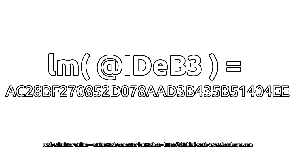 lm( @IDeB3 ) = AC28BF270852D078AAD3B435B51404EE | unHash.co