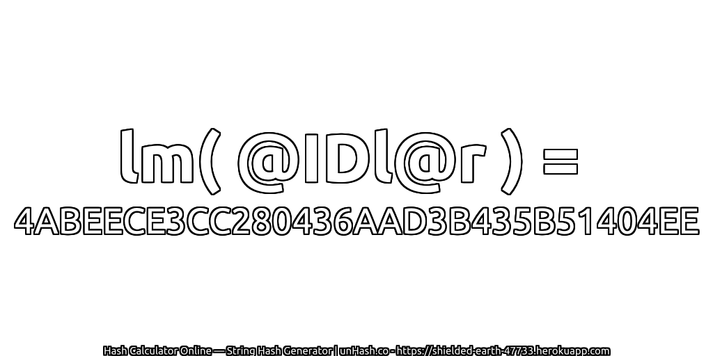 lm( @IDl@r ) = 4ABEECE3CC280436AAD3B435B51404EE | unHash.co