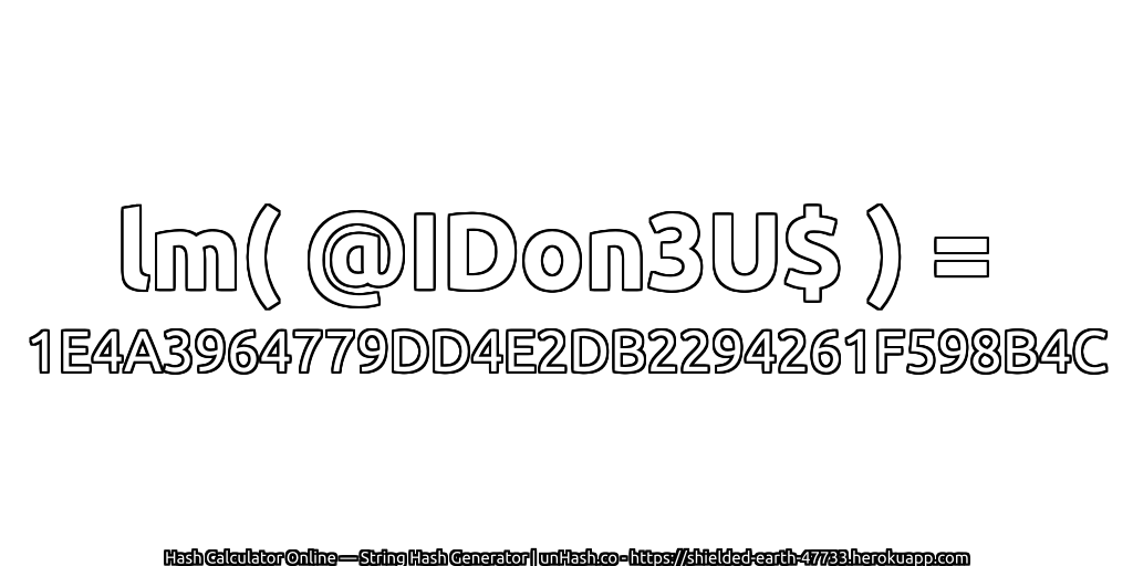 lm( @IDon3U$ ) = 1E4A3964779DD4E2DB2294261F598B4C | unHash.co