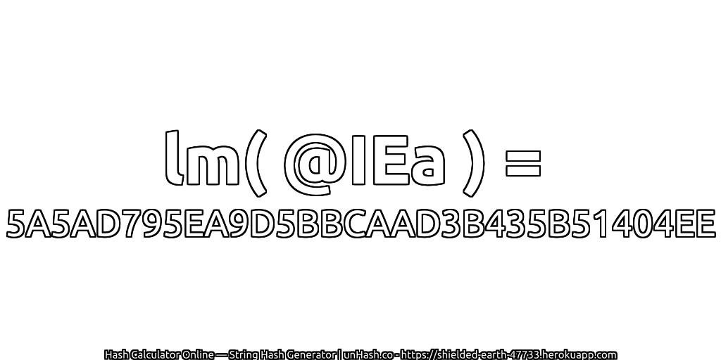 lm( @IEa ) = 5A5AD795EA9D5BBCAAD3B435B51404EE | unHash.co