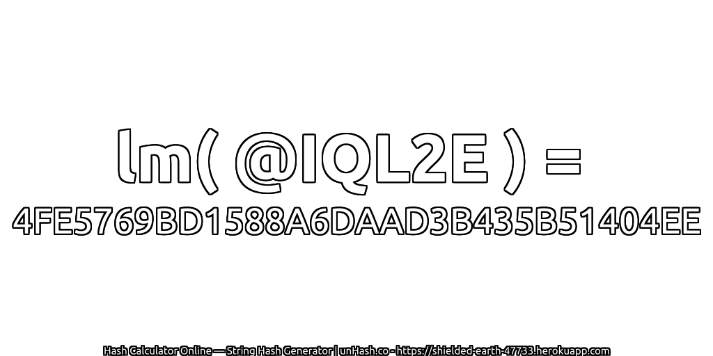 lm( @IQL2E ) = 4FE5769BD1588A6DAAD3B435B51404EE | unHash.co