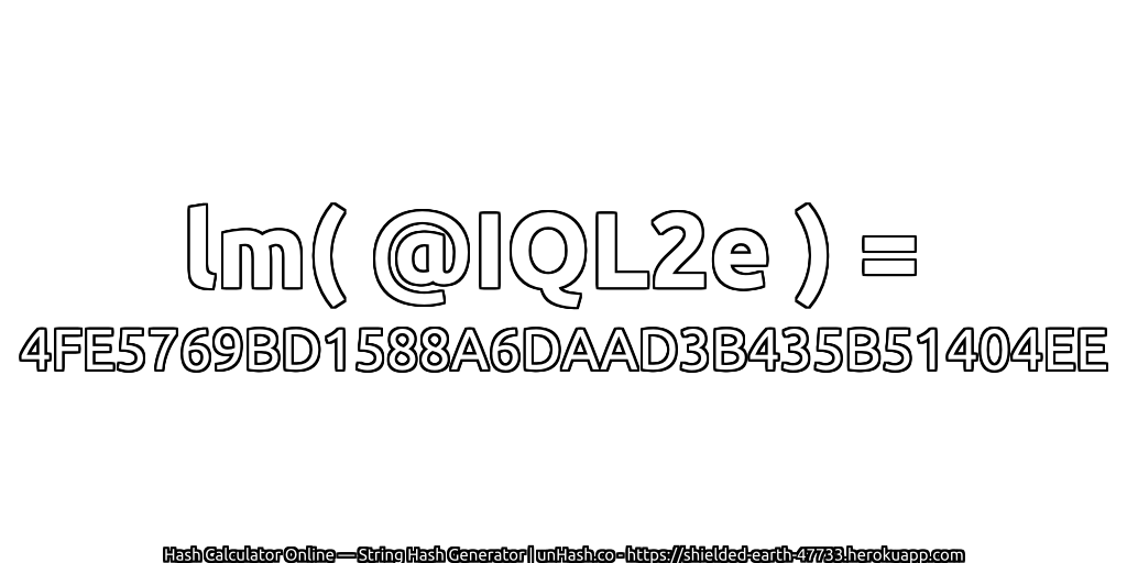 lm( @IQL2e ) = 4FE5769BD1588A6DAAD3B435B51404EE | unHash.co