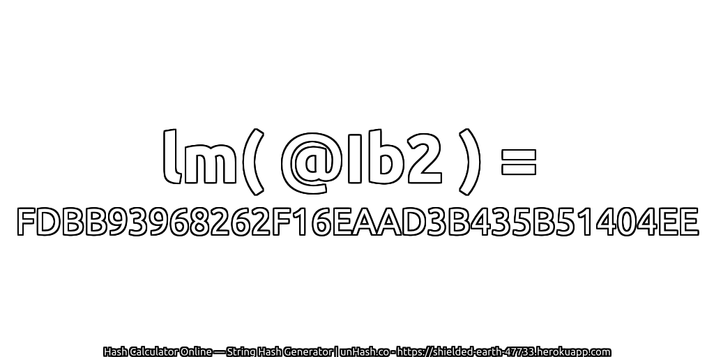 lm( @Ib2 ) = FDBB93968262F16EAAD3B435B51404EE | unHash.co