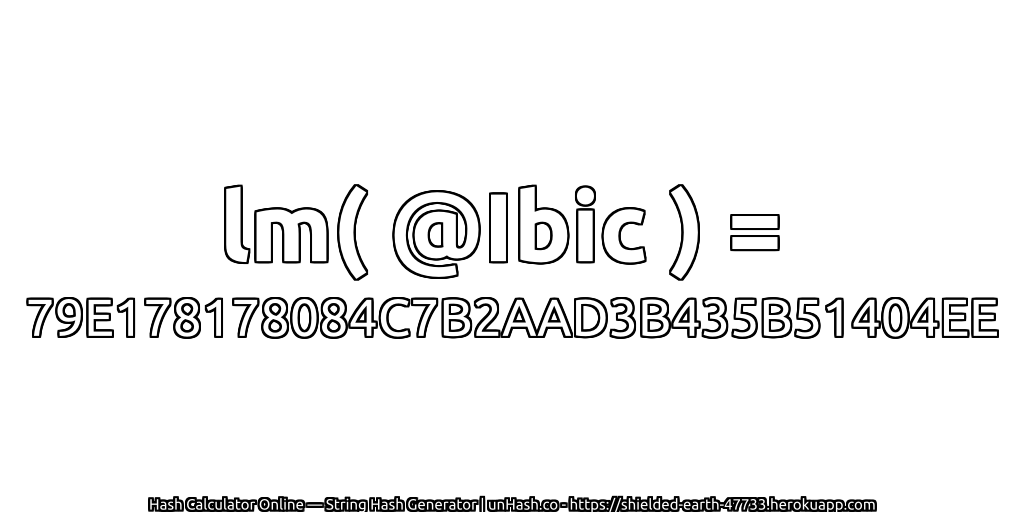 lm( @Ibic ) = 79E178178084C7B2AAD3B435B51404EE | unHash.co