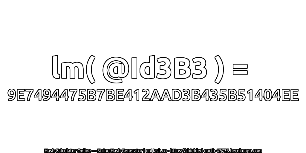 lm( @Id3B3 ) = 9E7494475B7BE412AAD3B435B51404EE | unHash.co