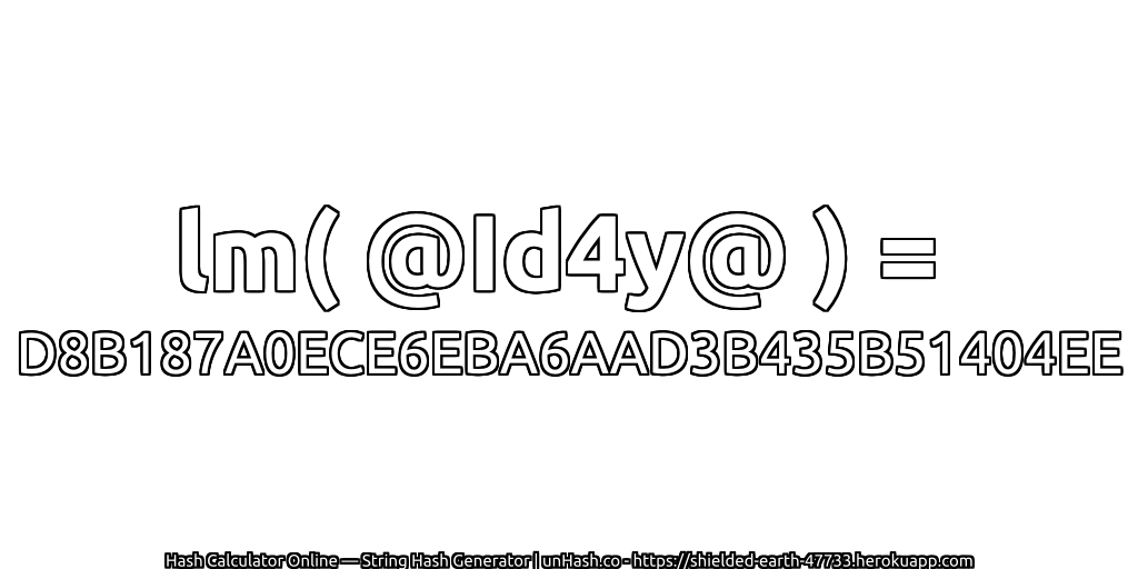 lm( @Id4y@ ) = D8B187A0ECE6EBA6AAD3B435B51404EE | unHash.co