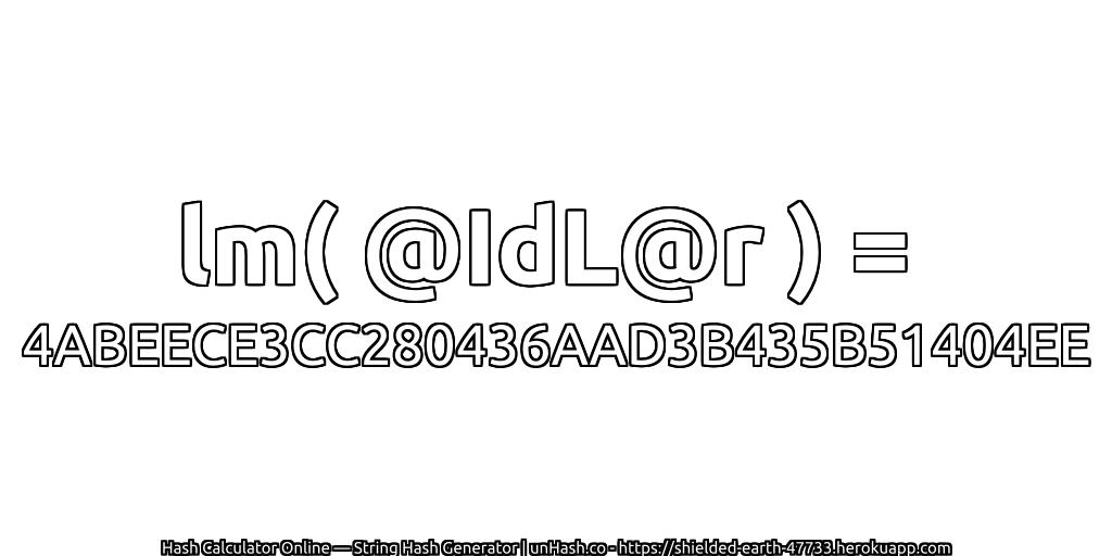 lm( @IdL@r ) = 4ABEECE3CC280436AAD3B435B51404EE | unHash.co