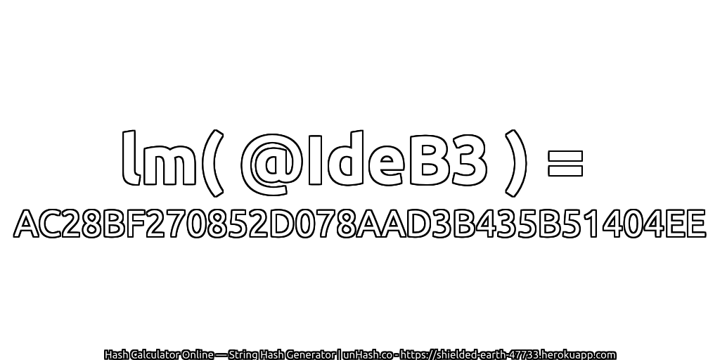 lm( @IdeB3 ) = AC28BF270852D078AAD3B435B51404EE | unHash.co