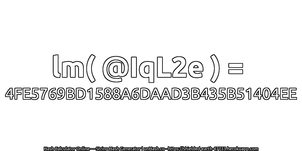 lm( @IqL2e ) = 4FE5769BD1588A6DAAD3B435B51404EE | unHash.co