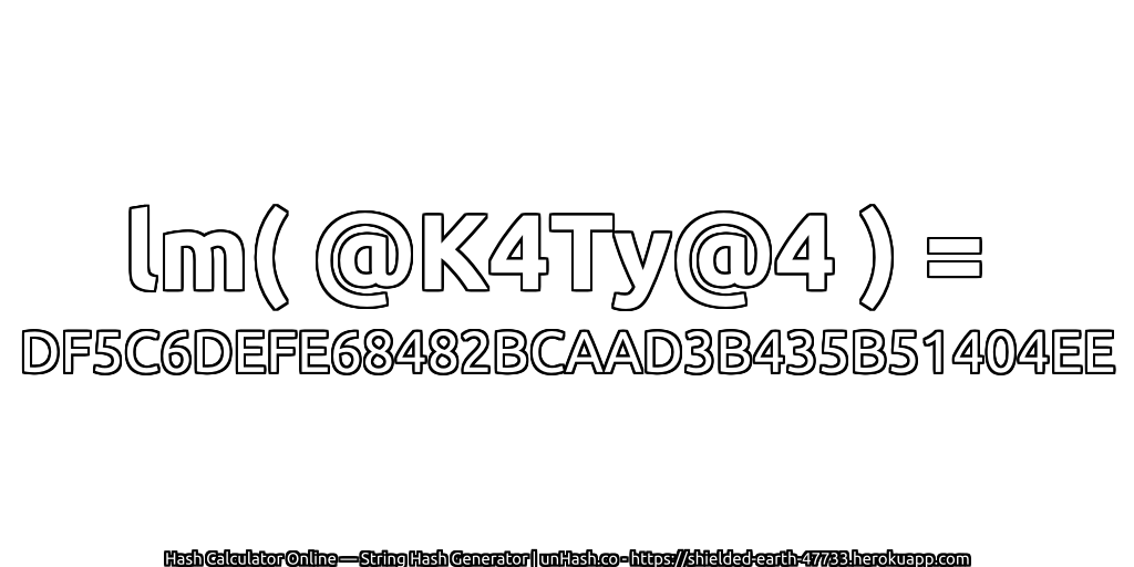 lm( @K4Ty@4 ) = DF5C6DEFE68482BCAAD3B435B51404EE | unHash.co
