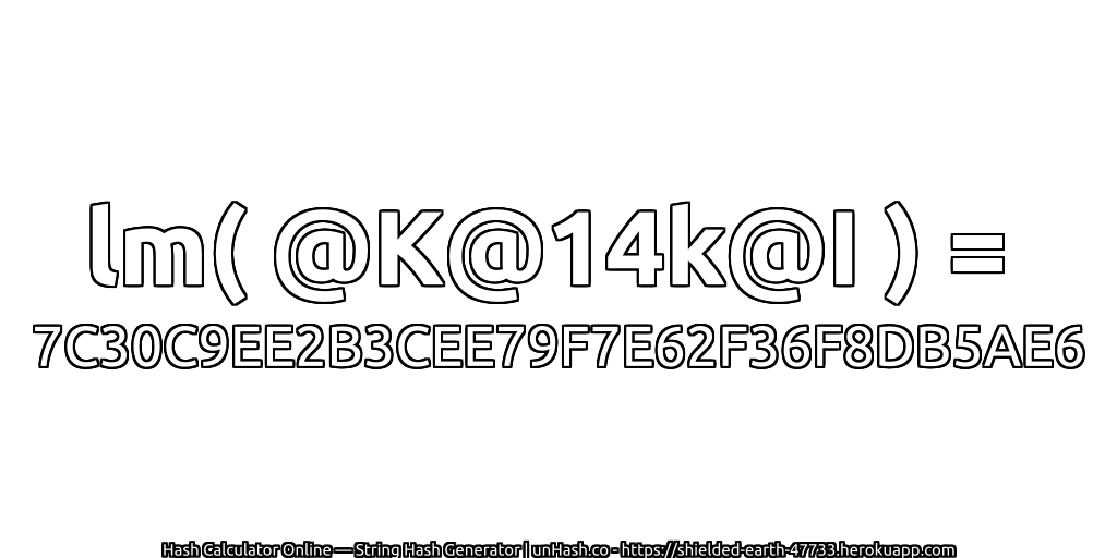 lm( @K@14k@I ) = 7C30C9EE2B3CEE79F7E62F36F8DB5AE6 | unHash.co