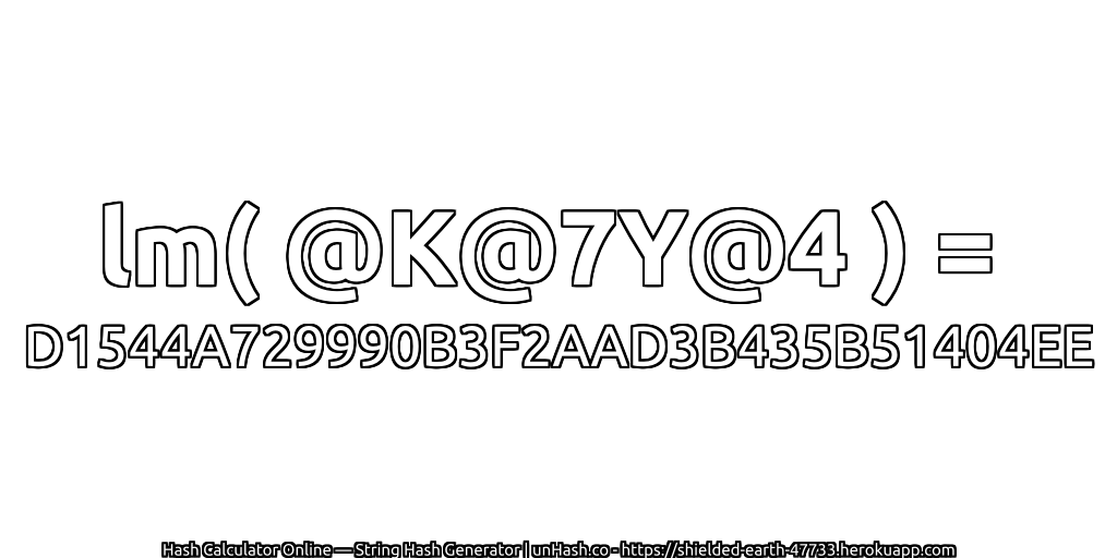 lm( @K@7Y@4 ) = D1544A729990B3F2AAD3B435B51404EE | unHash.co