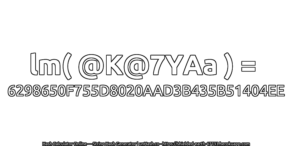 lm( @K@7YAa ) = 6298650F755D8020AAD3B435B51404EE | unHash.co