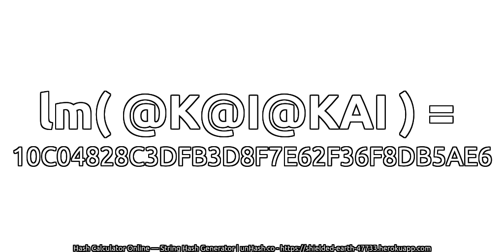 lm( @K@I@KAI ) = 10C04828C3DFB3D8F7E62F36F8DB5AE6 | unHash.co