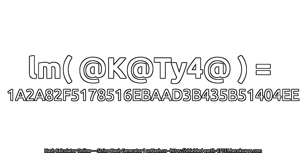 lm( @K@Ty4@ ) = 1A2A82F5178516EBAAD3B435B51404EE | unHash.co
