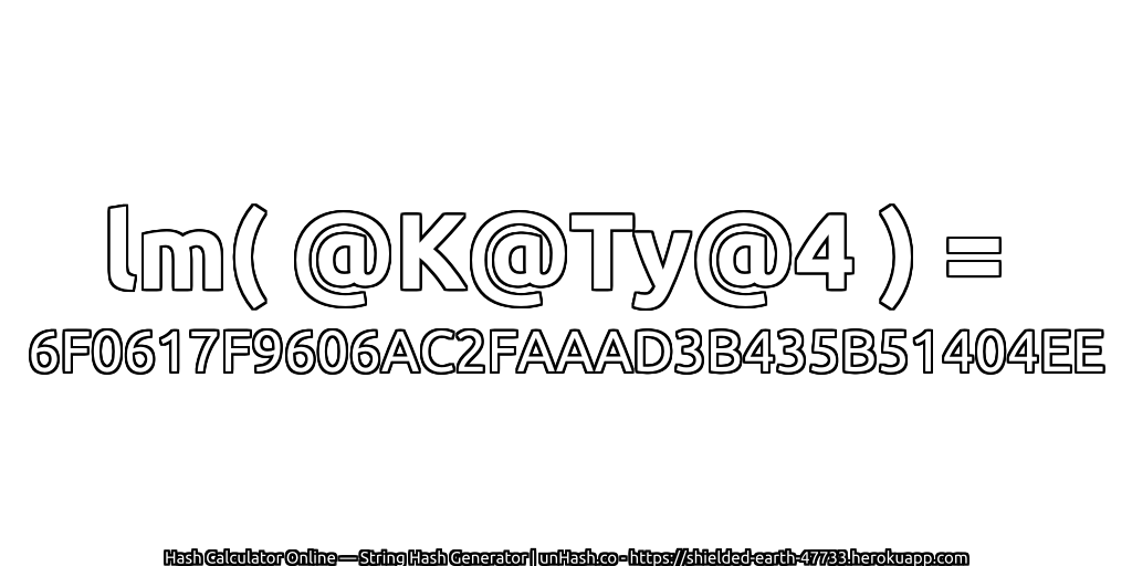lm( @K@Ty@4 ) = 6F0617F9606AC2FAAAD3B435B51404EE | unHash.co
