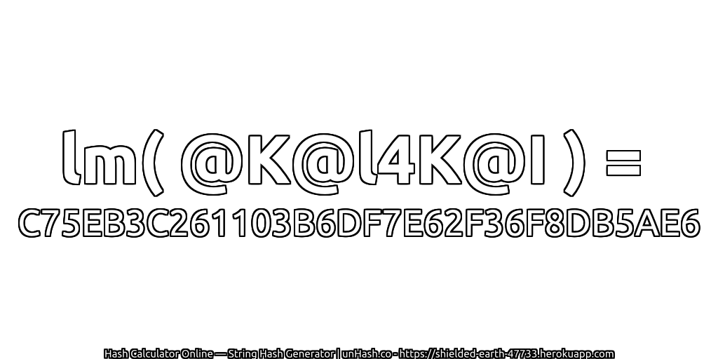lm( @K@l4K@I ) = C75EB3C261103B6DF7E62F36F8DB5AE6 | unHash.co