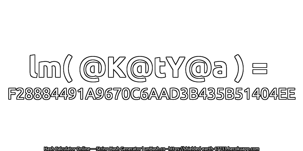 lm( @K@tY@a ) = F28884491A9670C6AAD3B435B51404EE | unHash.co