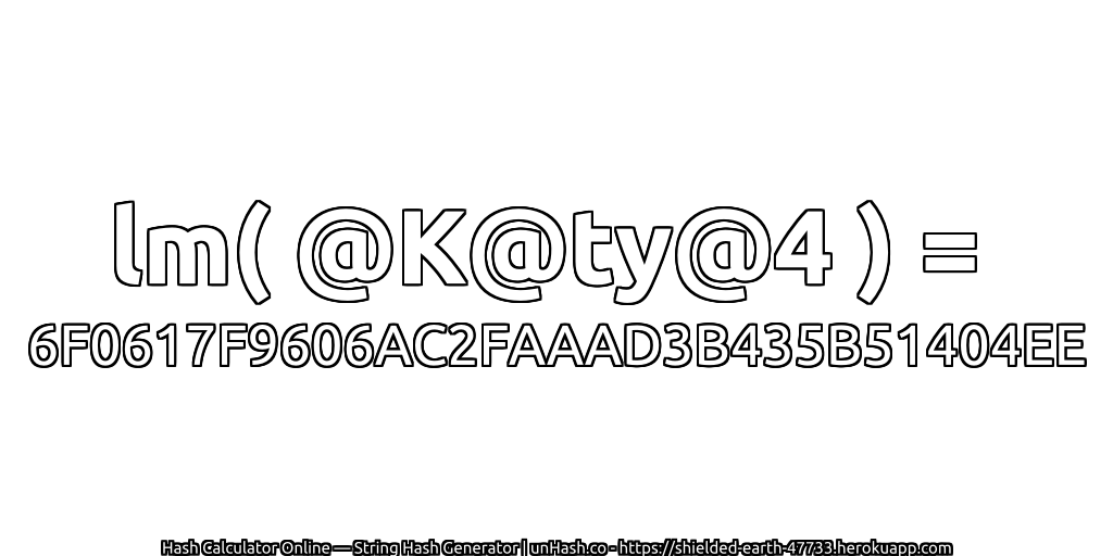 lm( @K@ty@4 ) = 6F0617F9606AC2FAAAD3B435B51404EE | unHash.co