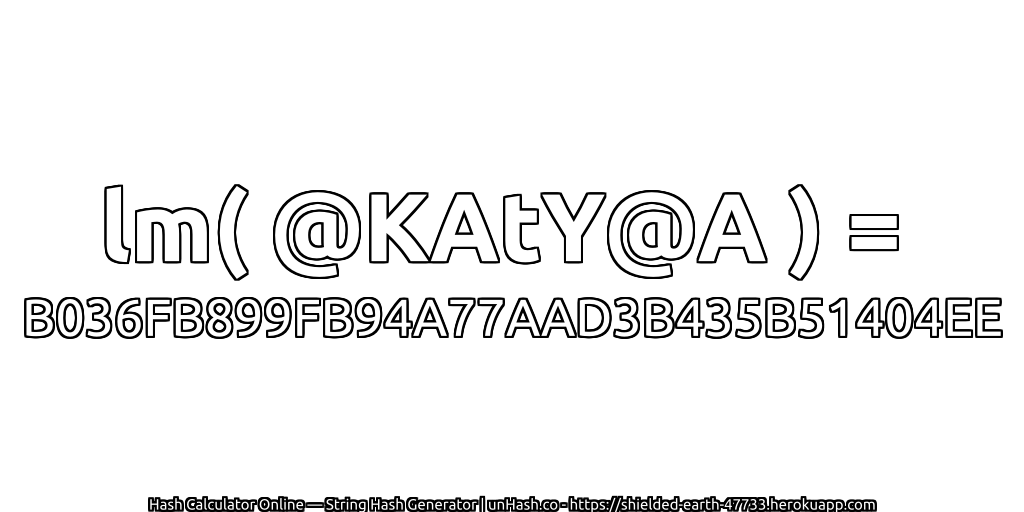lm( @KAtY@A ) = B036FB899FB94A77AAD3B435B51404EE | unHash.co
