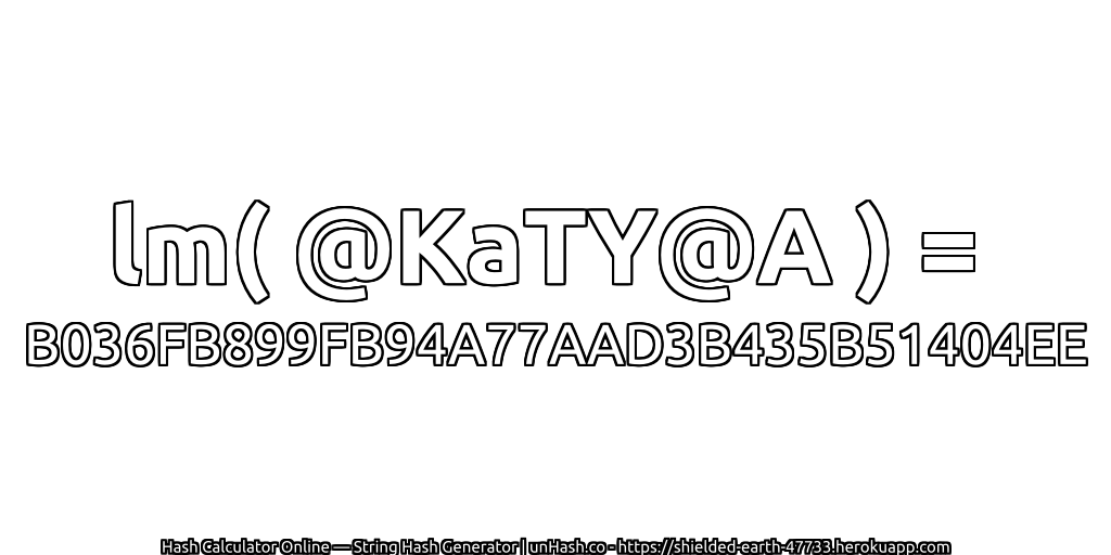 lm( @KaTY@A ) = B036FB899FB94A77AAD3B435B51404EE | unHash.co