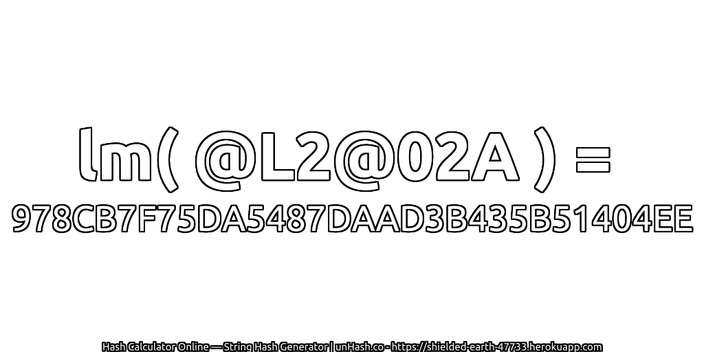 lm( @L2@02A ) = 978CB7F75DA5487DAAD3B435B51404EE | unHash.co