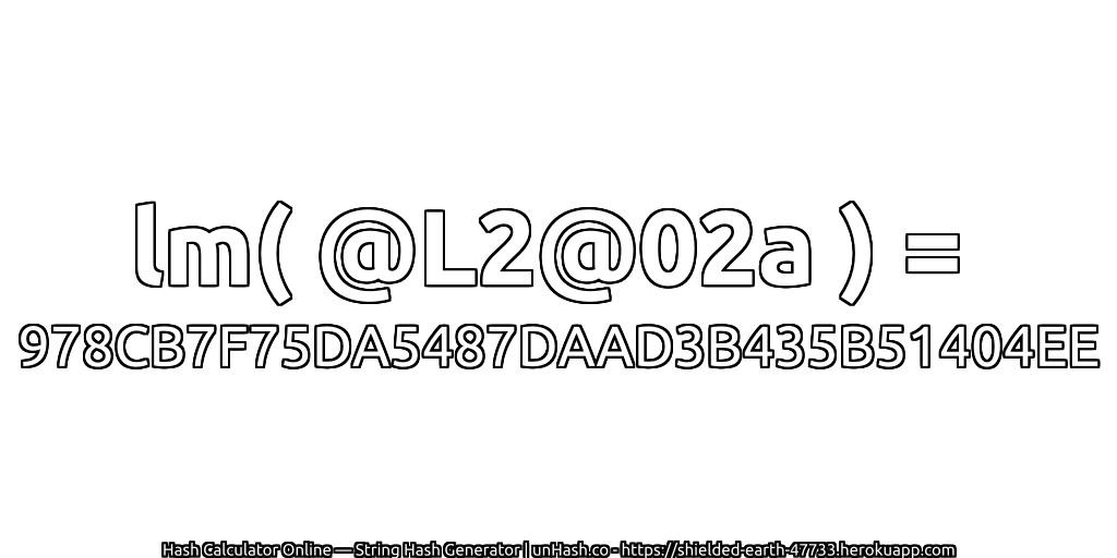 lm( @L2@02a ) = 978CB7F75DA5487DAAD3B435B51404EE | unHash.co