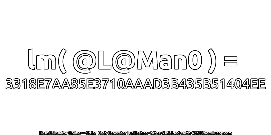 lm( @L@Man0 ) = 3318E7AA85E3710AAAD3B435B51404EE | unHash.co