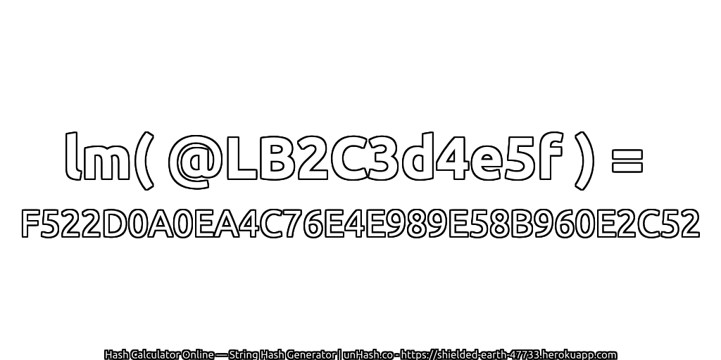 lm( @LB2C3d4e5f ) = F522D0A0EA4C76E4E989E58B960E2C52 | unHash.co