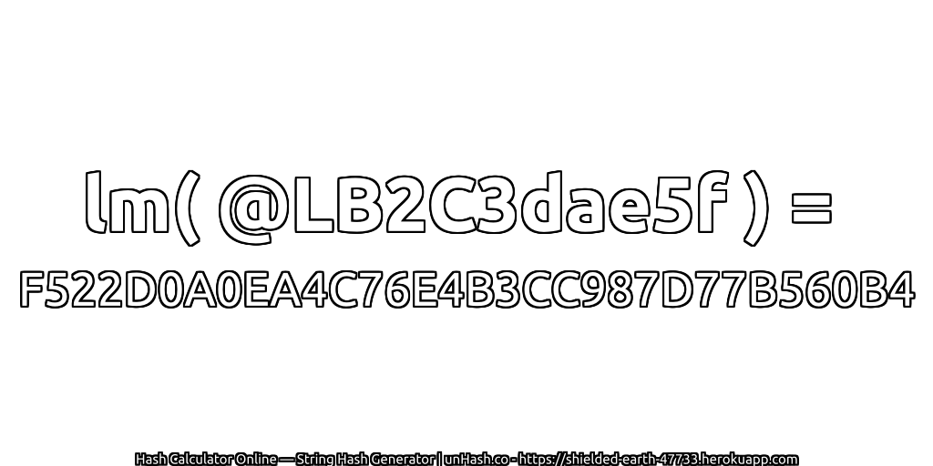 lm( @LB2C3dae5f ) = F522D0A0EA4C76E4B3CC987D77B560B4 | unHash.co