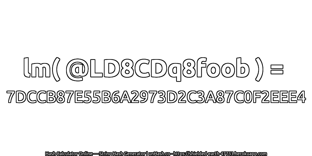 lm( @LD8CDq8foob ) = 7DCCB87E55B6A2973D2C3A87C0F2EEE4 | unHash.co