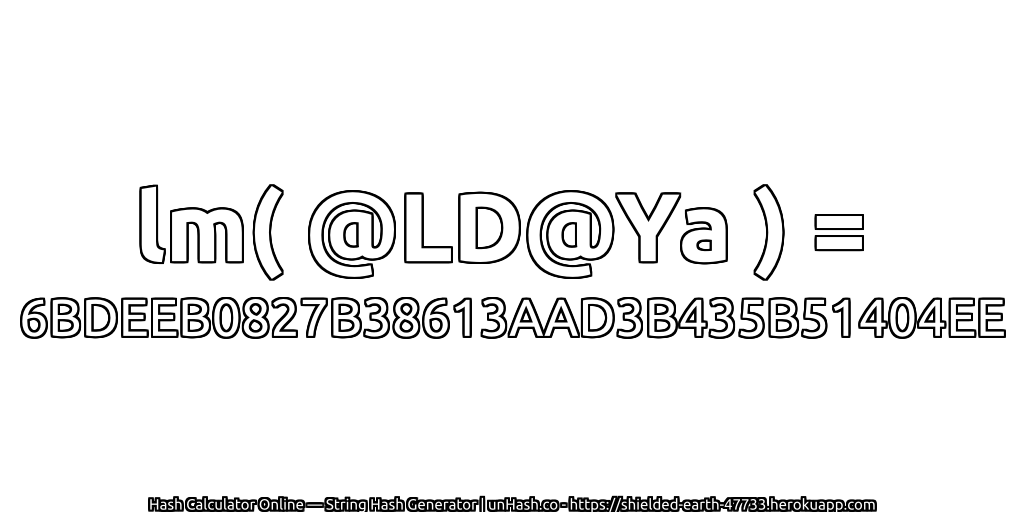 lm( @LD@Ya ) = 6BDEEB0827B38613AAD3B435B51404EE | unHash.co