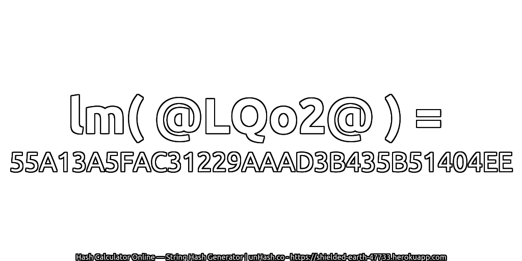 lm( @LQo2@ ) = 55A13A5FAC31229AAAD3B435B51404EE | unHash.co