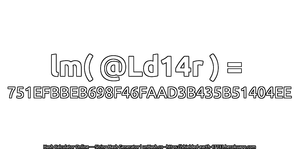 lm( @Ld14r ) = 751EFBBEB698F46FAAD3B435B51404EE | unHash.co