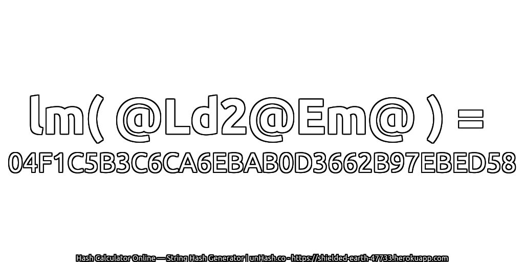 lm( @Ld2@Em@ ) = 04F1C5B3C6CA6EBAB0D3662B97EBED58 | unHash.co