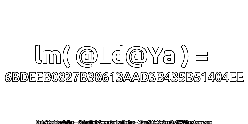 lm( @Ld@Ya ) = 6BDEEB0827B38613AAD3B435B51404EE | unHash.co