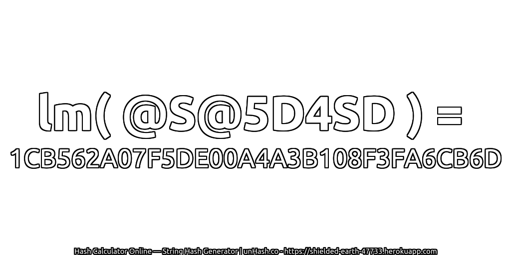 lm( @S@5D4SD ) = 1CB562A07F5DE00A4A3B108F3FA6CB6D | unHash.co