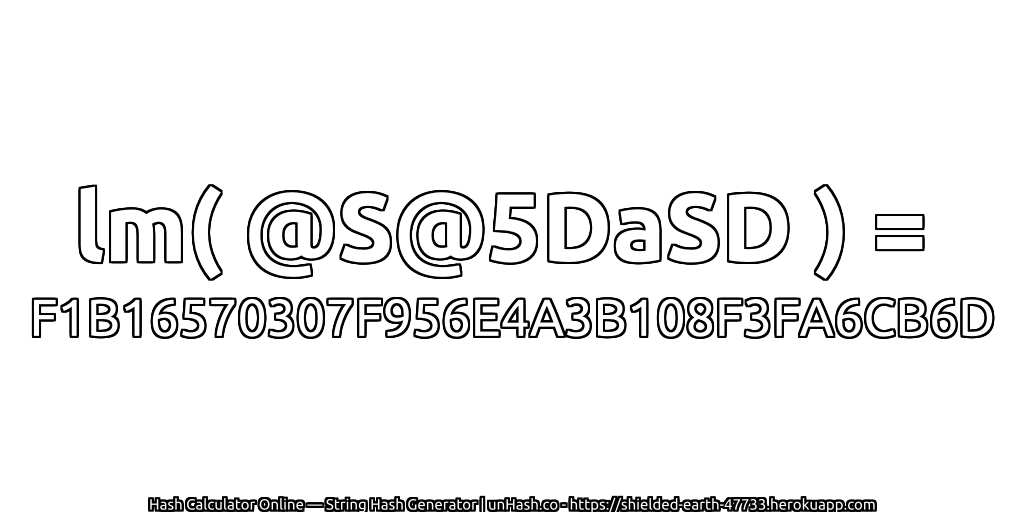 lm( @S@5DaSD ) = F1B16570307F956E4A3B108F3FA6CB6D | unHash.co